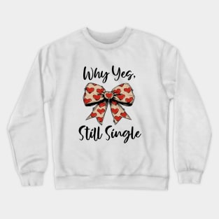 Why Yes, Still Single and Bow Crewneck Sweatshirt